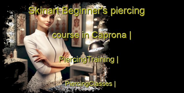Skinart Beginner's piercing course in Caprona | PiercingTraining | PiercingClasses | SkinartTraining-Canada